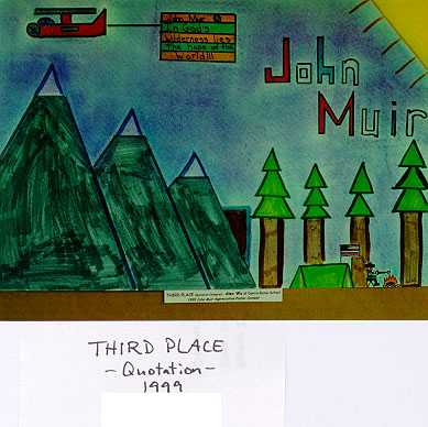 Third Place (Tie - Alex)  Quotation Category  1999 John Muir Poster Contest 1999