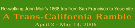 A Trans-California Ramble: Re-walking John Muir's 1868 trip from San Francisco to Yosemite